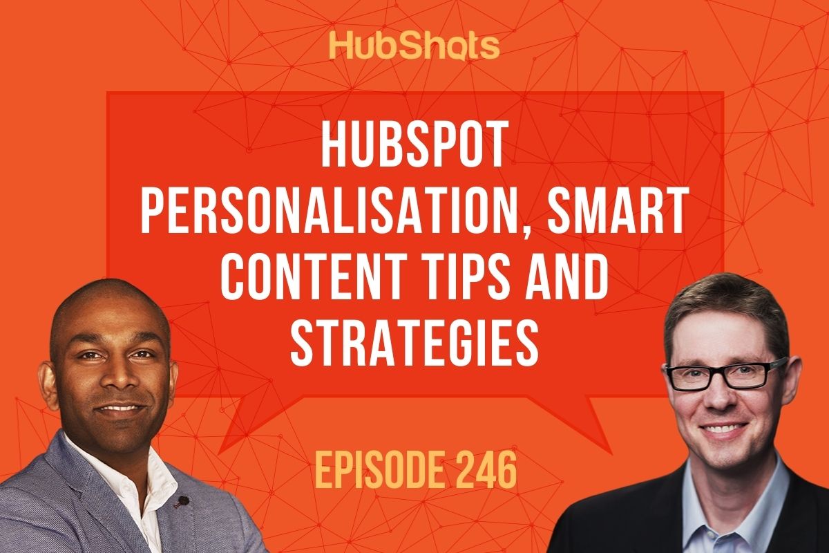 Episode 246: HubSpot Personalisation, Smart Content Tips and Strategies